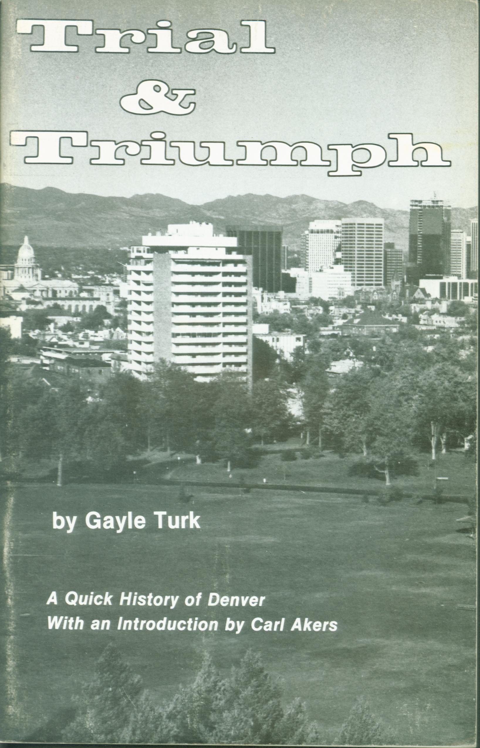 TRIAL & TRIUMPH: a quick history of Denver. 